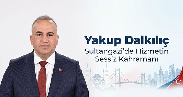 Sultangazi’de Hizmetin Sessiz Kahramanı: Yakup Dalkılıç