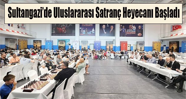 Sultangazi’de Uluslararası Satranç Heyecanı Başladı