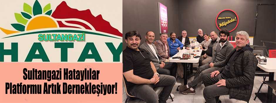  Sultangazi Hataylılar Platformu Artık Dernek…