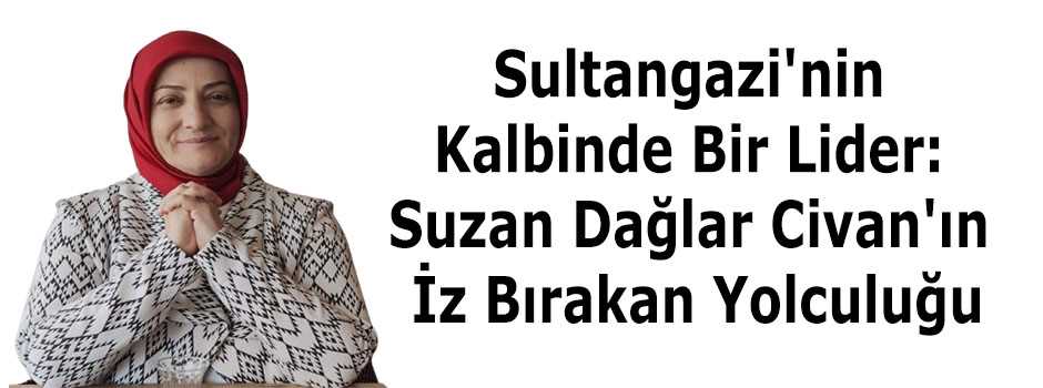 Sultangazi'nin Kalbinde Bir Lider: Suzan Dağl…