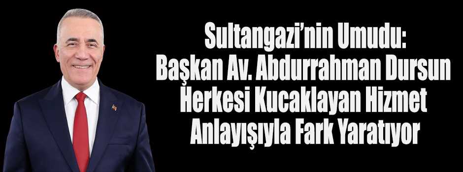  Sultangazi’nin Umudu: Başkan Av. Abdurrahman…