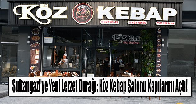 Sultangazi’ye Yeni Lezzet Durağı: Köz Kebap Salonu Kapılarını Açtı!