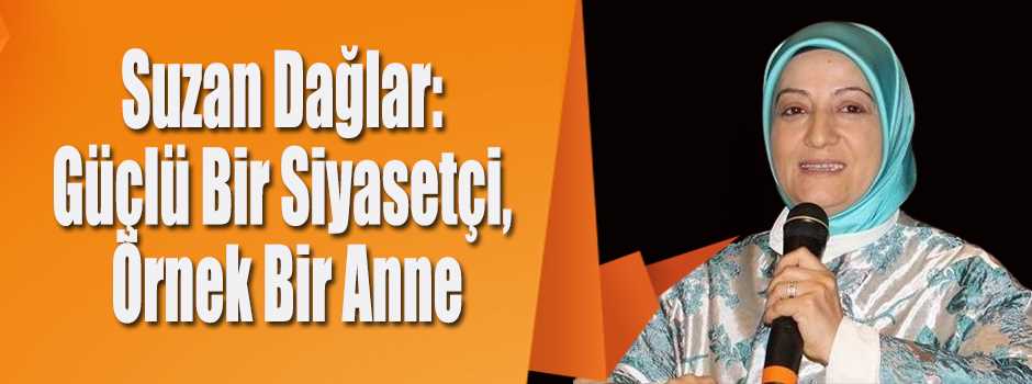 Suzan Dağlar: Güçlü Bir Siyasetçi, Örnek Bir …