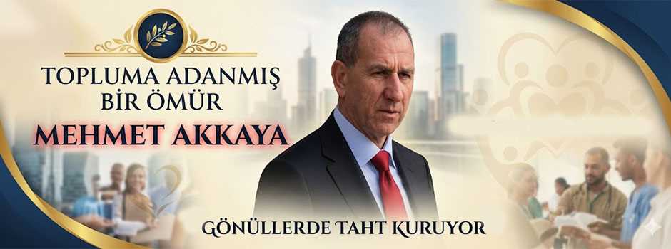 Topluma Adanmış Bir Ömür: Mehmet Akkaya Gönüllerde Taht Kuruyor