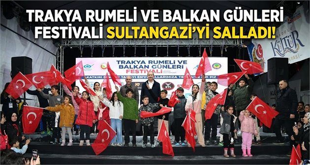 Trakya Rumeli ve Balkan Günleri Festivali Sultangazi’yi Salladı!