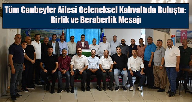 Tüm Canbeyler Ailesi Geleneksel Kahvaltıda Buluştu: Birlik ve Beraberlik Mesajı