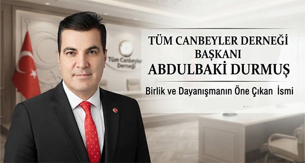 Tüm Canbeyler Derneği Başkanı Abdulbaki Durmuş: Birlik ve Dayanışmanın Öne Çıkan İsmi