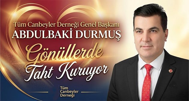 Tüm Canbeyler Derneği Genel Başkanı Abdulbaki Durmuş, Gönüllerde Taht Kuruyor