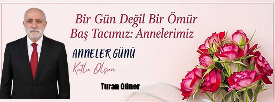 Turan Güner’den Anneler Günü Mesajı 