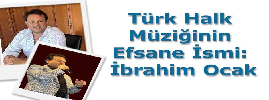 Türk Halk Müziğinin Efsane İsmi: İbrahim Ocak