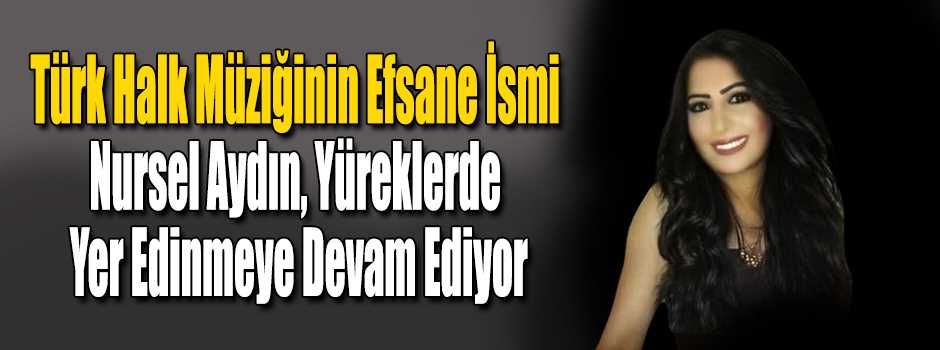 Türk Halk Müziğinin Efsane İsmi Nursel Aydın,…