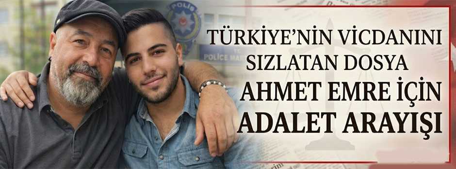 Türkiye’nin Vicdanını Sızlatan Dosya: Ahmet Emre İçin Adalet Arayışı