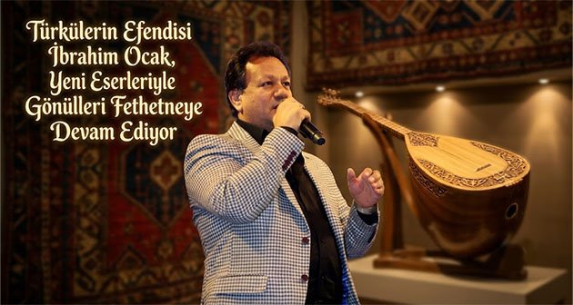 Türkülerin Efendisi İbrahim Ocak, Yeni Eserleriyle Gönülleri Fethetmeye Devam Ediyor