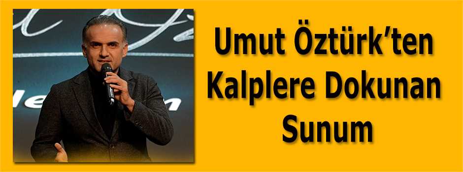 Umut Öztürk’ten Kalplere Dokunan Sunum