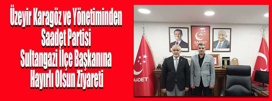 Üzeyir Karagöz ve Yönetiminden Saadet Partisi Sultangazi İlçe Başkanına Hayırlı Olsun Ziyareti