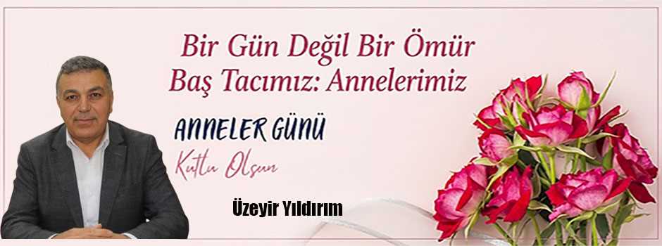 Üzeyir Yıldırım’dan Anneler Günü Mesajı 