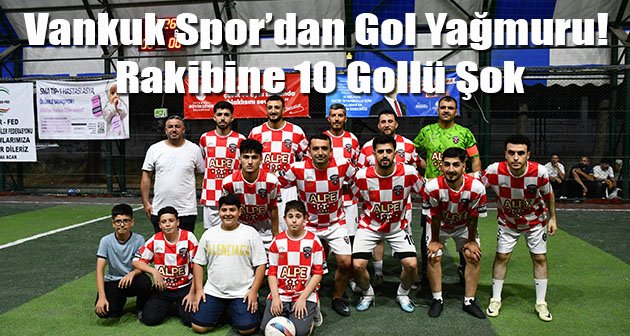 Vankuk Spor’dan Gol Yağmuru! Rakibine 10 Gollü Şok