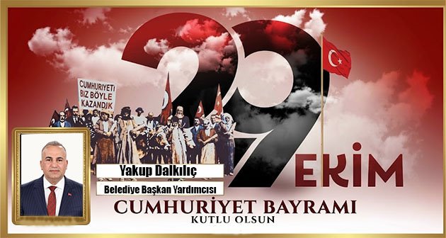 YAKUP DALKILIÇ 29 EKİM CUMHURİYET BAYRAMIMIZ KUTLU OLSUN! 