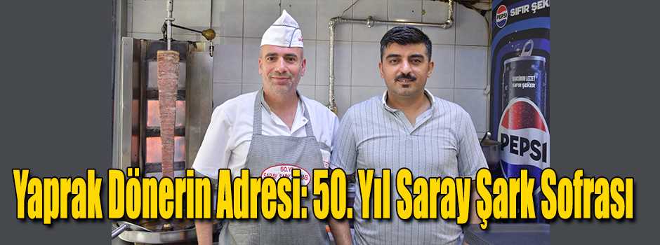  Yaprak Dönerin Adresi: 50. Yıl Saray Şark Sofrası