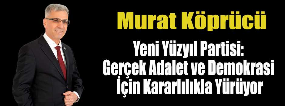 Yeni Yüzyıl Partisi: Gerçek Adalet ve Demokra…