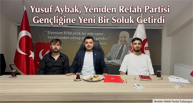 Yusuf Aybak, Yeniden Refah Partisi Gençliğine Yeni Bir Soluk Getirdi